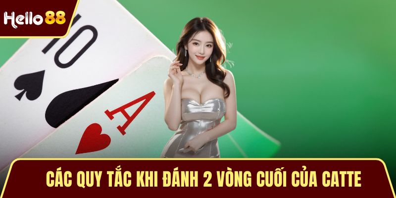 Các quy tắc khi đánh 2 vòng cuối của catte