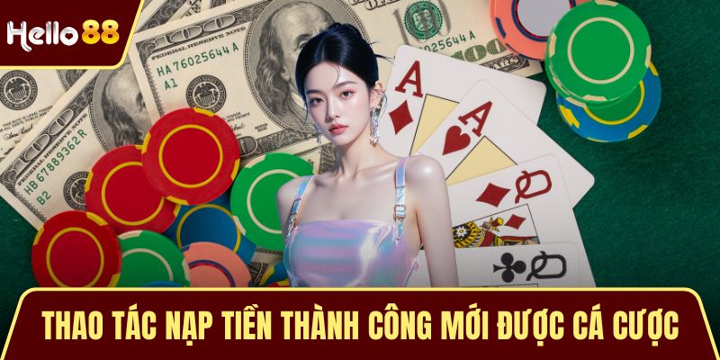 Thao tác nạp tiền thành công mới được cá cược
